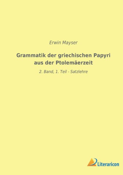 Grammatik Der Griechischen Papyri Aus Der Ptolemäerzeit: 2. Band, 1. Teil - Satzlehre (German Edition)