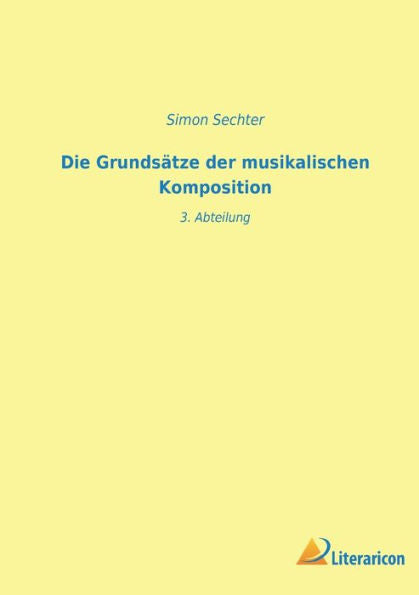 Die Grundsätze Der Musikalischen Komposition: 3. Abteilung (German Edition)