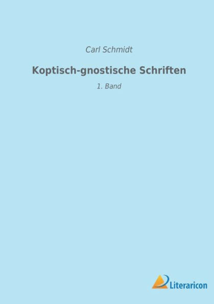Koptisch-Gnostische Schriften: 1. Band (German Edition)