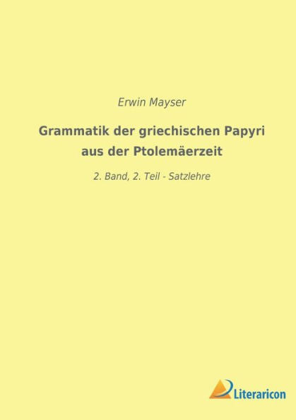 Grammatik Der Griechischen Papyri Aus Der Ptolemäerzeit: 2. Band, 2. Teil - Satzlehre (German Edition)