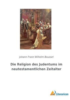 Die Religion Des Judentums Im Neutestamentlichen Zeitalter (German Edition) - 9783965067455