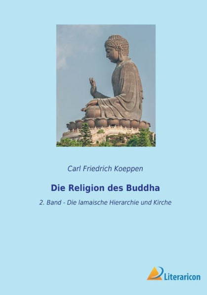Die Religion Des Buddha: 2. Band - Die Lamaische Hierarchie Und Kirche (German Edition)