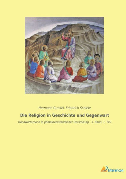 Die Religion In Geschichte Und Gegenwart: Handwörterbuch In Gemeinverständlicher Darstellung - 3. Band, 1. Teil (German Edition)