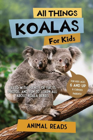 All Things Koalas For Kids: Filled With Plenty Of Facts, Photos, And Fun To Learn All About Koala Bears - 9783967721409