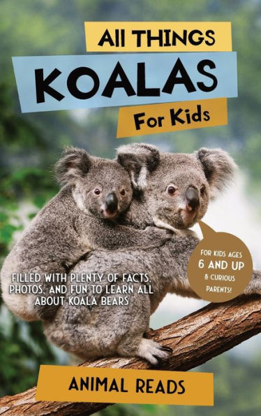 All Things Koalas For Kids: Filled With Plenty Of Facts, Photos, And Fun To Learn All About Koala Bears - 9783967721416