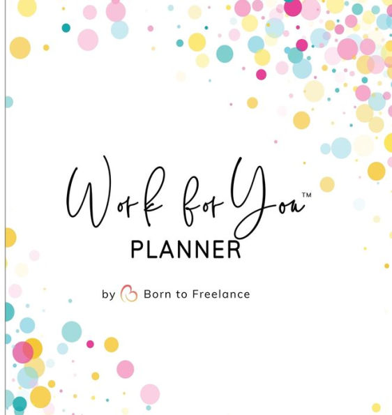 Work For You Planner: Your Passport To Self-Employment