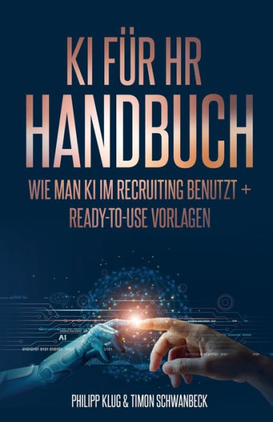 Ki Handbuch Für Hr: Wie Man Ki Effizient Im Recruiting Benutzt + Ready-To-Use Vorlagen (German Edition)