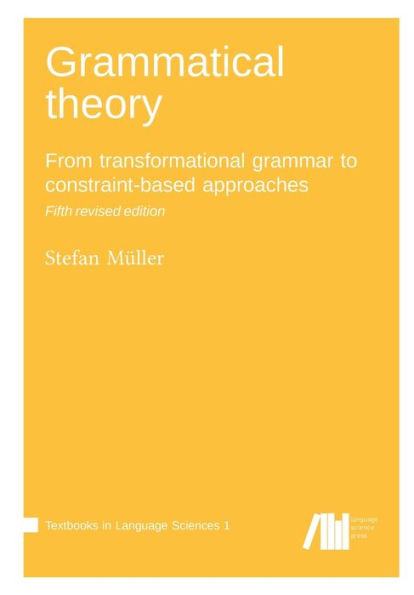 Grammatical Theory: From Transformational Grammar To Constraint-Based Approaches - 9783985540600