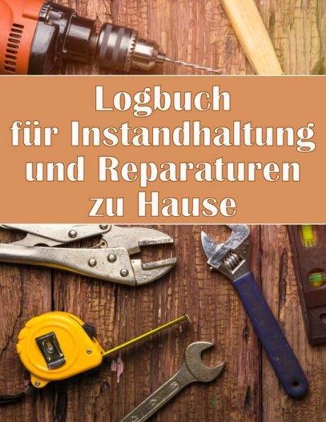 Logbuch Für Instandhaltung Und Reparaturen Zu Hause: Handyman Buch Zu Halten Aufzeichnung Der Wartung Für Datum, Telefon, Skizze Detail, System Appliance (German Edition) - 9783986080112
