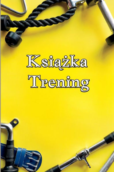 Ksiazka Trening: Cwiczenia I Fitness Log Dla Mezczyzn I Kobiet Tracker Exercise Notebook And Fitness Diary For Personal Training (Polish Edition) - 9783986081171