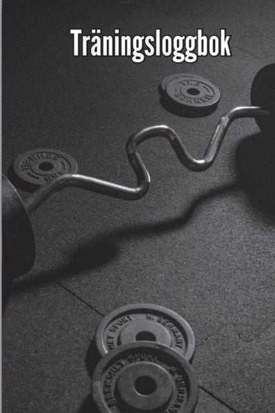 Träningsloggbok: Träningsbok Och Träningsdagbok För Män Och Kvinnor, Träningsbok Och Gymjournal För Personlig Träning (Swedish Edition) - 9783986081324