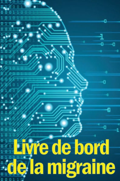 Livre De Bord De La Migraine: Le Parfait Gardien Detaille De Toutes Vos Migraines Et Maux De Tête Sevères - Suivi Des Declencheurs De Maux De Tête, ... De Soulagement De La Douleur (French Edition) - 9783986081898