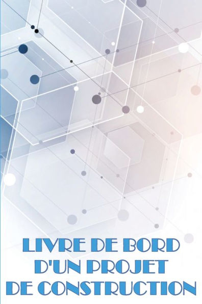 Livre De Bord D'Un Projet De Construction: Idee De Cadeau Parfaite Pour Les Contremaîtres Suivi Quotidien Des Chantiers De Construction Pour ... Sur La Construction (French Edition) - 9783986082390