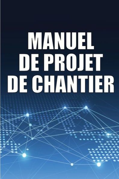 Manuel De Projet De Chantier: Suivi Quotidien Du Chantier De Construction Pour Enregistrer Les Horaires, Les Activites Quotidiennes, L'equipement, Les ... Bien D'Autres Choses Encore (French Edition) - 9783986082420