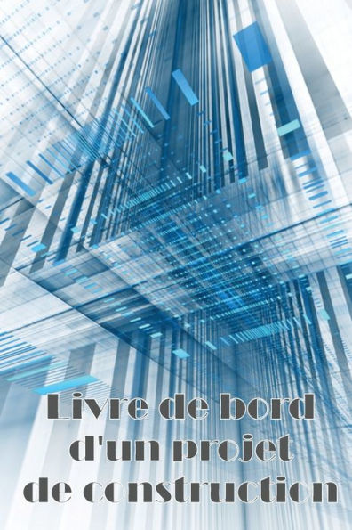 Livre De Bord D'Un Projet De Construction: Suivi Des Horaires, Des Activites Quotidiennes, De L'equipement, Des Problèmes De Securite Et Plus Encore ... Ou Le Chef De Chantier (French Edition) - 9783986082482