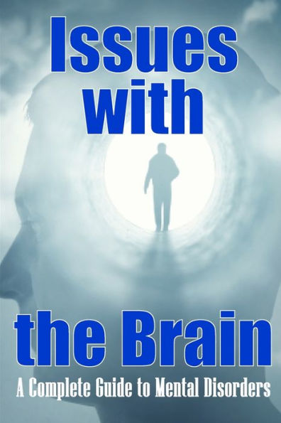 Issues With The Brain: A Complete Guide To Mental Disorders Brain Disorders - 9783986082932