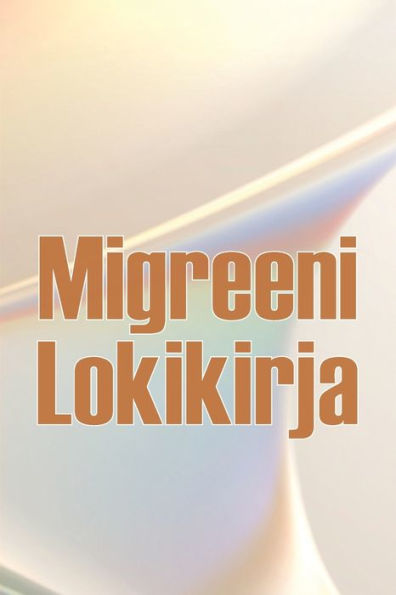 Migreeni Lokikirja: Ammattimainen Yksityiskohtainen Loki Kaikista Migreeneistäsi Ja Vakavista Päänsärkyistäsi - Päänsäryn Laukaisimien, Oireiden Ja ... Seuranta (Finnish Edition) - 9783986083106