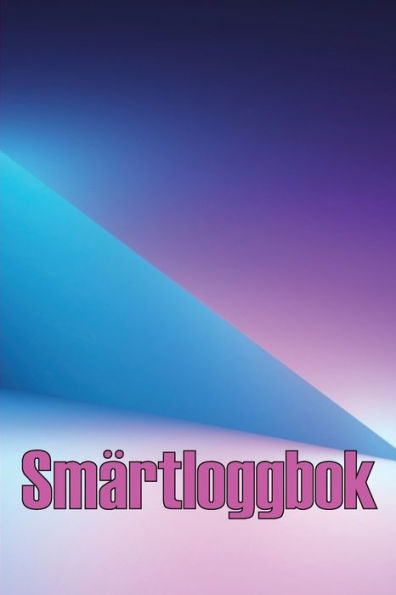Smärtloggbok: Premium Loggbok För Att Registrera Datum, Energi, Aktivitet, Sömn, Smärtniva/Omrade, Maltider Och Manga Fler Användbara Saker (Swedish Edition) - 9783986083137