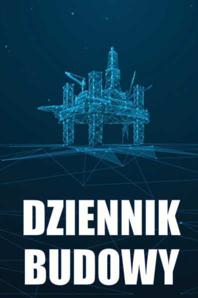 Dziennik Budowy: Dziennik Budowy Do Rejestrowania Sily Roboczej, Zadan, Harmonogramów, Dziennego Raportu Budowy I Innych - Idealny Prezent Dla Brygadzisty (Polish Edition) - 9783986083175