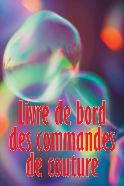Livre De Bord Des Commandes De Couture: Livre De Couture Pour Garder Une Trace Des Projets De Couture - Cadeau Parfait Pour Les Amoureux De La Couture (French Edition) - 9783986083243