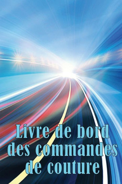 Livre De Bord Des Commandes De Couture: Traceur De Couture Pour Garder Une Trace Des Projets De Couture - Cadeau Parfait Pour Les Amoureux De La ... Les Amoureux De La Couture (French Edition) - 9783986083311