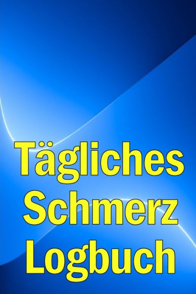 Tägliches Schmerz-Logbuch: Tagebuch Zur Aufzeichnung Von Datum, Energie, Aktivität, Schlaf, Schmerzniveau/ -Bereich, Mahlzeiten (German Edition) - 9783986083366