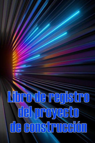 Libro De Registro Del Proyecto De Construcción: Seguimiento Diario De La Obra Para Registrar La Mano De Obra, Las Tareas, Los Calendarios, El Informe Diario De La Obra (Spanish Edition) - 9783986083441
