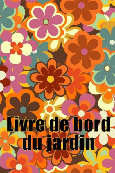 Livre De Bord Du Jardin: Livre Quotidien De Jardinage Interieur Et Exterieur Pour Les Debutants Et Les Jardiniers Chevronnes, Fleurs, Fruits, Plantation De Legumes (French Edition) - 9783986083458