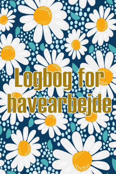 Logbog For Havearbejde: Indendørs Og Udendørs Havespejdere Til Begyndere Og Garagister Perfekt Gaveide (Danish Edition) - 9783986083502