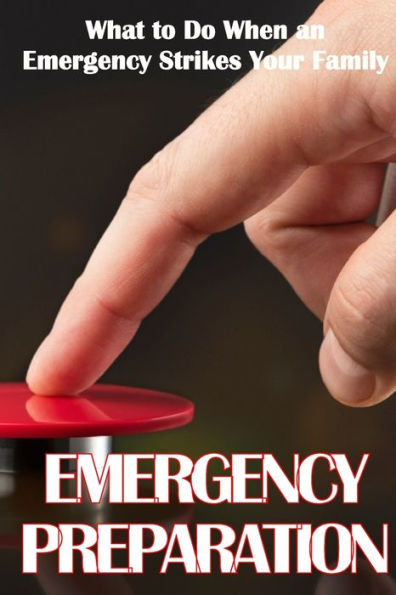 Emergency Preparation: What To Do When An Emergency Strikes Your Family - 9783986083533