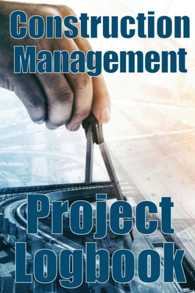 Construction Management Project Logbook: Amazing Gift Idea For Foremensite Manager Or Supervisor Construction Building Site Daily Tracker - 9783986083786