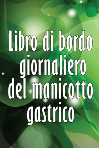 Libro Di Bordo Giornaliero Del Manicotto Gastrico: Tenere Traccia Del Cibo, Dell'Umore, Dei Pasti, Delle Calorie, Dei Farmaci/ Integratori, ... Diario Del Bypass Gastrico (Italian Edition) - 9783986083830