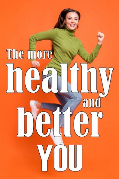 The More Healthy And Better You: The Most Recent Book On Health And Lifestyle How To Improve Your Physical And Mental Health - 9783986084073