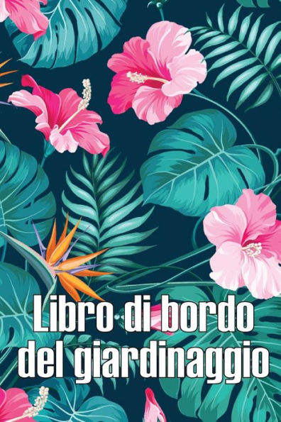 Libro Di Bordo Del Giardinaggio: Custode Quotidiano Di Giardini Interni Ed Esterni Per Principianti E Giardinieri Appassionati, Fiori, Frutta, Verdura (Italian Edition) - 9783986084462