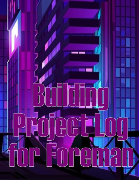 Registro de proyecto de construcción para capataz: Rastreador de regalos para capataces Libro diario del sitio de construcción para registrar la fuerza laboral, tareas, horarios, informe diario de construcción - 9783986084493