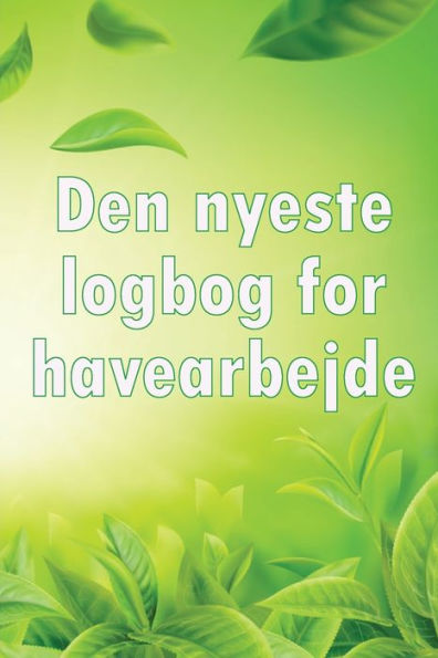 Den Nyeste Logbog For Havearbejde: Indendørs Og Udendørs Havespejdere Til Begyndere Og Garagister (Danish Edition) - 9783986084769