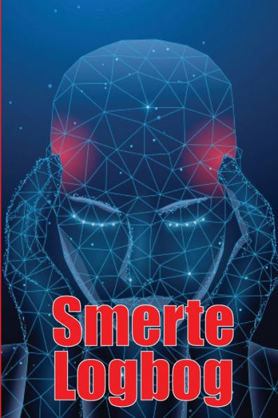 Smerte Logbog: Premium Logbog Til Registrering Af Dato, Energi, Aktivitet, Søvn, Smerteniveau/Omrade, Maltider Og Mange Andre Nyttige Ting (Danish Edition) - 9783986084899