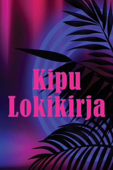 Kipu Lokikirja: Premium-Lokikirja Päivämäärän, Energian, Aktiivisuuden, Unen, Kiputason/Alueen, Aterioiden Ja Monien Muiden Hyödyllisten Asioiden Kirjaamiseen (Finnish Edition) - 9783986084912