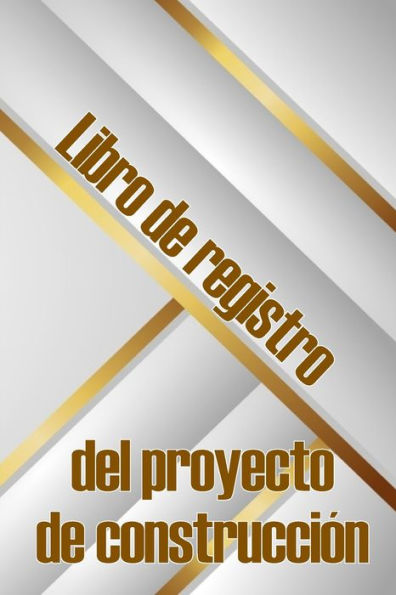 Libro De Registro Del Proyecto De Construcción: Seguimiento Diario De La Obra Para Registrar La Mano De Obra, Las Tareas, Los Calendarios, El Informe Diario De La Obra Y Mucho Más (Spanish Edition) - 9783986088040