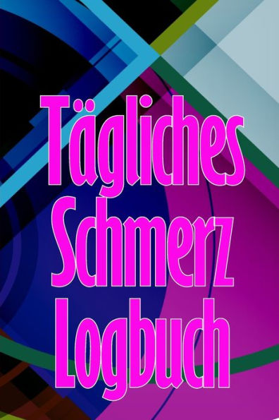 Tägliches Schmerz-Logbuch: Tagebuch Zur Aufzeichnung Von Datum, Energie, Aktivität, Schlaf, Schmerzniveau/ -Bereich, Mahlzeiten (German Edition) - 9783986088071