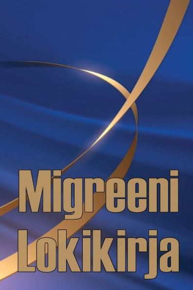 Migreeni Lokikirja: Ammattimainen Yksityiskohtainen Loki Kaikista Migreeneistäsi Ja Vakavista Päänsärkyistäsi - Päänsäryn Laukaisimien, Oireiden Ja ... Seuranta (Finnish Edition) - 9783986088194