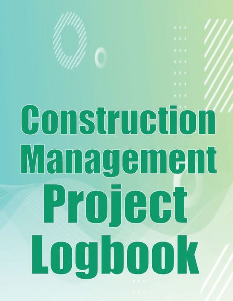 Construction Management Project Logbook: Construction Site Tracker To Record Workforce, Tasks, Schedules, Construction Daily Report And More For Chief Engineer - 9783986088248