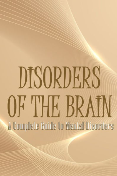 Disorders Of The Brain: A Complete Guide To Mental Disorders - 9783986088330