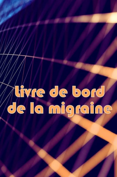 Livre De Bord De La Migraine: Suivi Professionnel Detaille De Toutes Vos Migraines Et Cephalees Sevères Suivi Des Declencheurs De Maux De Tête, Des ... De Soulagement De La Douleur (French Edition) - 9783986088781