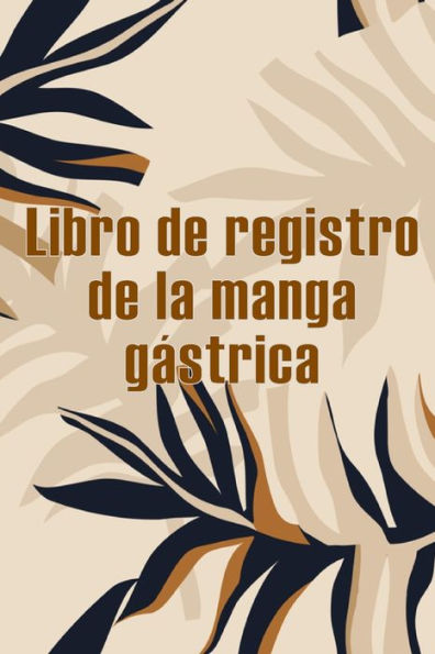 Libro De Registro De La Manga Gástrica: Excelente Idea Para Llevar Un Registro De Su Alimentación, Estado De Ánimo, Comidas, Calorías, ... Diario De Bypass Gástrico (Spanish Edition) - 9783986088811