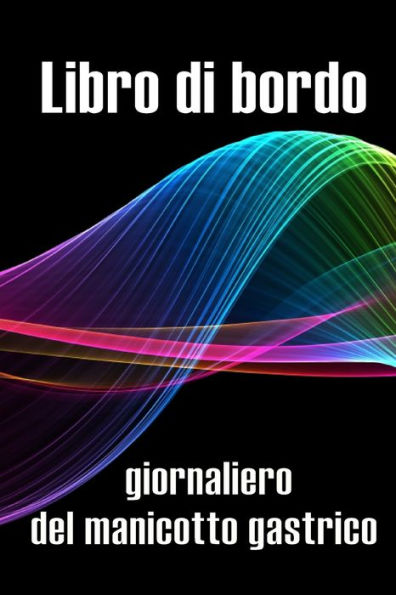 Libro Di Bordo Giornaliero Del Manicotto Gastrico: Tenere Traccia Del Cibo, Dell'Umore, Dei Pasti, Delle Calorie, Dei Farmaci/ Integratori, ... Diario Del Bypass Gastrico (Italian Edition) - 9783986088866