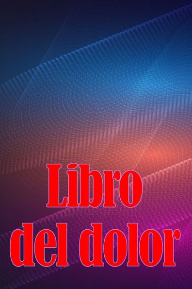 Libro Del Dolor: Libro De Registro Perfecto Para Llevar Un Registro De La Fecha, La Energía, La Actividad, El Sueño, El Nivel De Dolor/Zona, Las Comidas Y Muchas Cosas Más Útiles (Spanish Edition) - 9783986088880