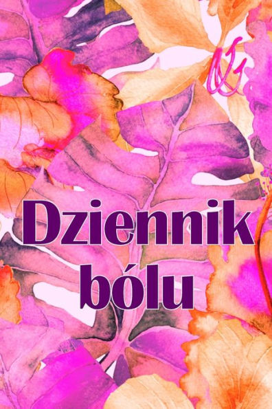 Dziennik Bólu: Dziennik Premium Do Zapisywania Daty, Energii, Aktywnosci, Snu, Poziomu Bólu/Obszaru, Posilków I Wielu Innych Przydatnych Rzeczy (Polish Edition) - 9783986089054