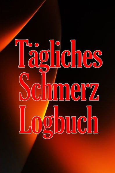 Tägliches Schmerz-Logbuch: Tagebuch Zur Aufzeichnung Von Datum, Energie, Aktivität, Schlaf, Schmerzniveau/ -Bereich, Mahlzeiten (German Edition) - 9783986089276