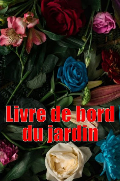 Livre De Bord Du Jardin: Livre Quotidien De Jardinage Interieur Et Exterieur Pour Les Debutants Et Les Jardiniers Chevronnes, Fleurs, Fruits, ... Les Amateurs De Jardinage (French Edition) - 9783986089344
